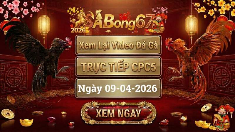 SABONG67 Xem Lai Video Da Ga CPC5 Truc Tiep Ngay 09042026